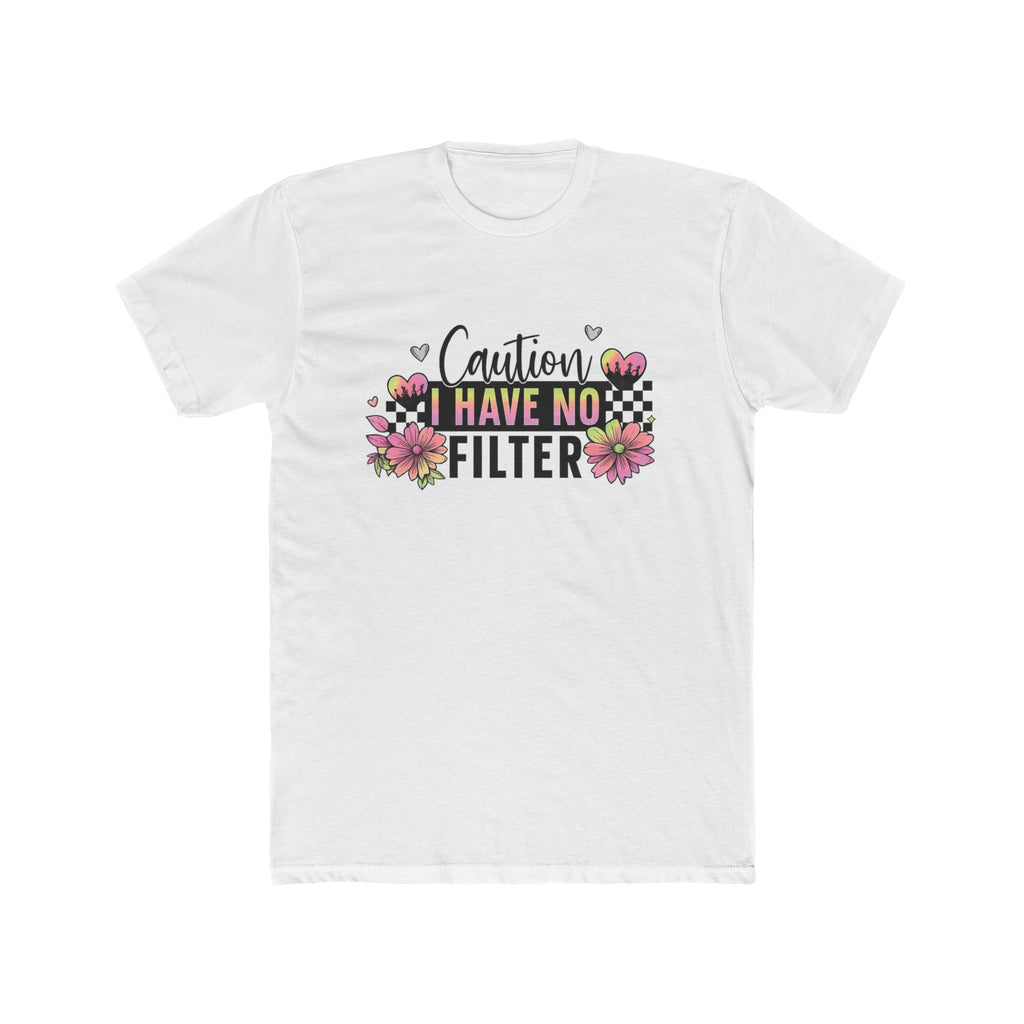 I Have No Filter Floral Tee - Funny Caution Graphic T-Shirt