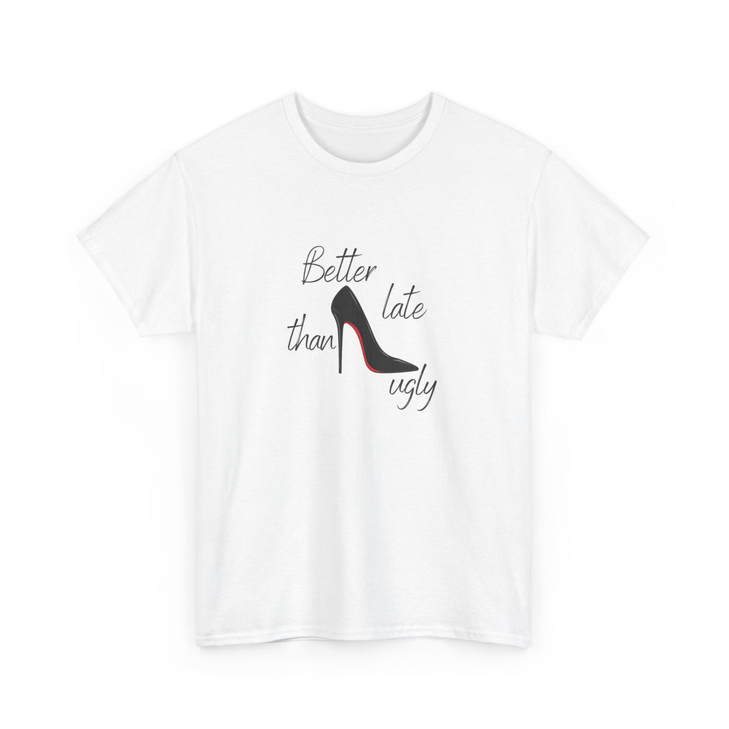 Women’s White Tee — "Better Late Than Ugly" Stiletto Graphic